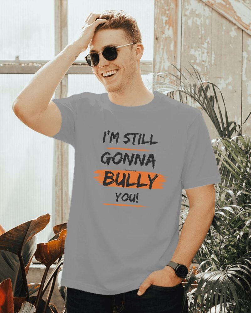 I am still gonna bully Graphic Print - Image 3