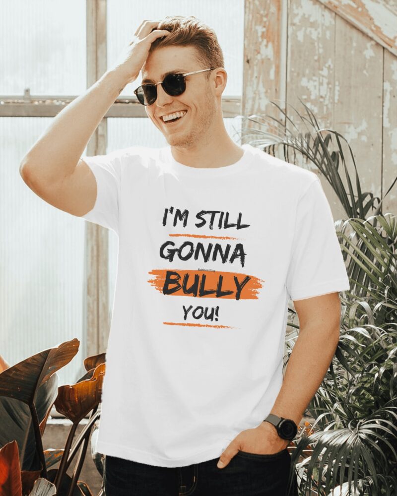 I am still gonna bully Graphic Print - Image 2